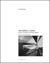 Tra Roma e il mare. Storie e futuro di un settore urbano - Lina Malfona - Libro Libria 2014, Mosaico | Libraccio.it