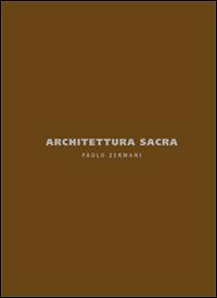 Architettura sacra. Paolo Zermani. Ediz. italiana e inglese - Riccardo Butini - Libro Libria 2014, Arianuova | Libraccio.it