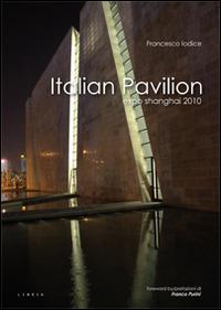 Italian Pavilion. Expo Shanghai 2010. Ediz. italiana e inglese - Francesco Iodice - Libro Libria 2015, CJB | Libraccio.it