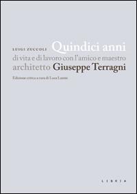 Quindici anni di vita e di lavoro con l'amico e maestro architetto Giuseppe Terragni - Luigi Zuccoli - Libro Libria 2015, Mosaico | Libraccio.it