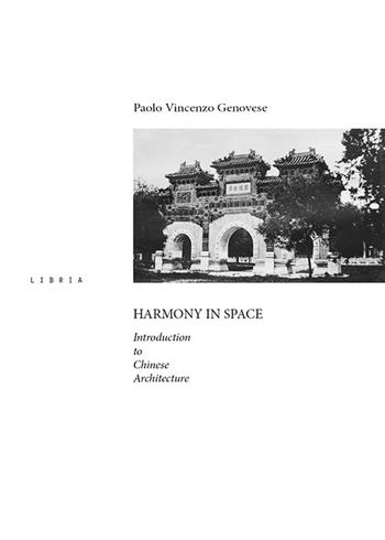 Harmony in space. Introduction to chinese architecture - Paolo Vincenzo Genovese - Libro Libria 2017, Mosaico | Libraccio.it