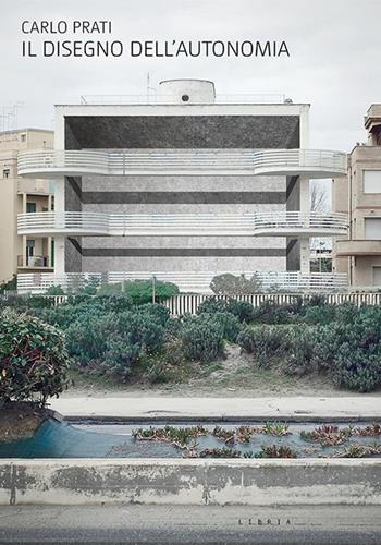 Il disegno dell'autonomia. Per una nuova centralità dell'architettura italiana - Carlo Prati - Libro Libria 2018, Mosaico | Libraccio.it