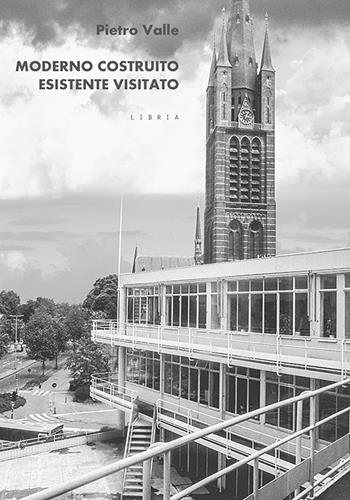 Moderno costruito esistente visitato - Pietro Valle - Libro Libria 2018, Mosaico | Libraccio.it