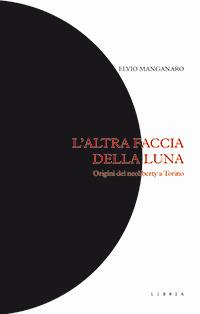 L' altra faccia della luna. Origini del neoliberty a Torino - Elvio Manganaro - Libro Libria 2018, Mosaico | Libraccio.it