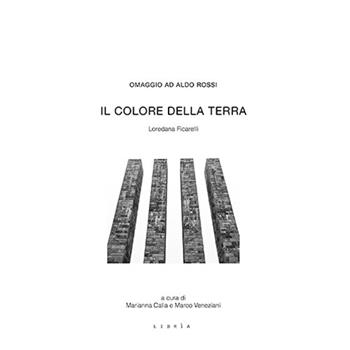 Il colore della terra. Omaggio ad Aldo Rossi - Loredana Ficarelli - Libro Libria 2018, Mosaico | Libraccio.it