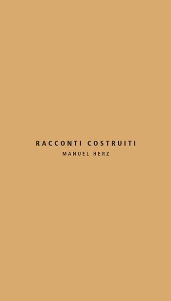 Racconti costruiti. Manuel Herz. Ediz. italiana e inglese - Manuel Herz - Libro Libria 2018, Arianuova | Libraccio.it