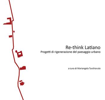 Re-think Latiano. Progetti di rigenerazione del paesaggio urbano  - Libro Libria 2019, Mosaico | Libraccio.it