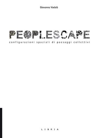 Peoplescape. Configurazioni spaziali di paesaggi collettivi - Giovanna Vadalà - Libro Libria 2019, L&scape | Libraccio.it
