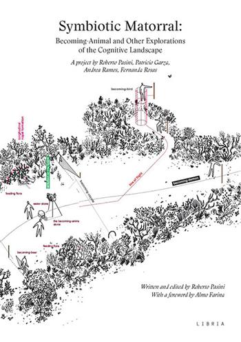 Symbiotic Matorral: Becoming-Animal and Other Explorations of the Cognitive Landscape. Ediz. illustrata - Roberto Pasini - Libro Libria 2019 | Libraccio.it
