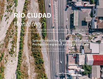Río ciudad. Monterrey. Space production, ecology and culture. Ediz. spagnola e inglese  - Libro Libria 2019 | Libraccio.it