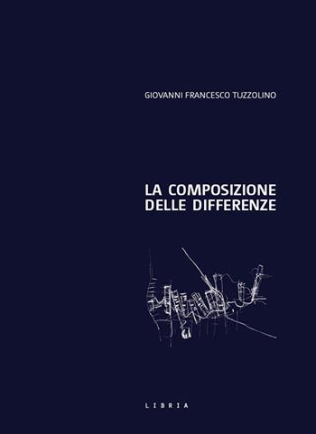 La composizione delle differenze. Il progetto di architettura come elaborazione del confine - Giovanni Francesco Tuzzolino - Libro Libria 2019, Mosaico | Libraccio.it