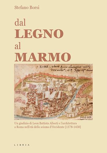 Dal legno al marmo. Un giudizio di Leon Battista Alberti e l'architettura a Roma nell'età dello scisma d'Occidente (1378-1450) - Stefano Borsi - Libro Libria 2019, Mosaico | Libraccio.it