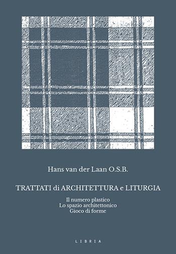 Trattati di architettura e liturgia. Il numero plastico, lo spazio architettonico, gioco di forme - Hans Van der Laan - Libro Libria 2020, Mosaico | Libraccio.it