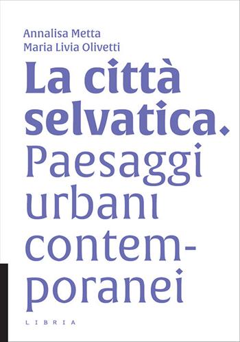 La città selvatica. Paesaggi urbani contemporanei  - Libro Libria 2020, L&scape | Libraccio.it
