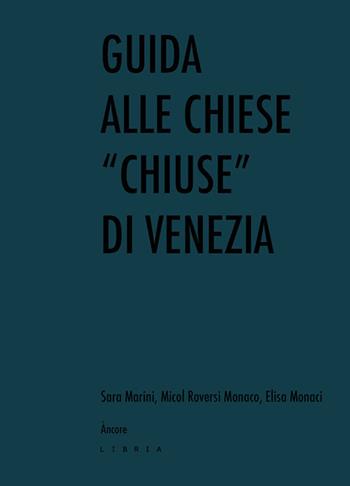 Guida alle chiese «chiuse» di Venezia - Sara Marini, Micol Roversi Monaco, Elisa Monaci - Libro Libria 2020, Àncore | Libraccio.it