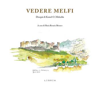 Vedere Melfi-Seeing Melfi. Ediz. illustrata - Kamel O. Mahadin - Libro Libria 2020 | Libraccio.it