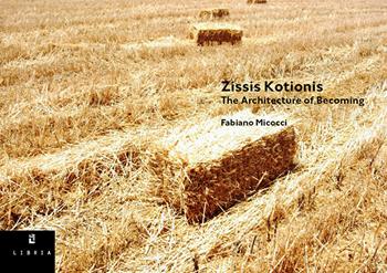 Zissis Kotionis. The architecture of becoming. Ediz. italiana e inglese - Fabiano Micocci - Libro Libria 2020, By | Libraccio.it