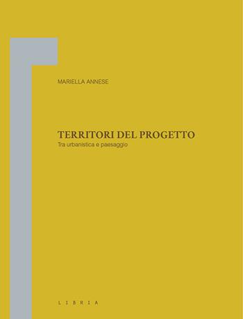 Territori del progetto. Tra urbanistica e paesaggio - Mariella Annese - Libro Libria 2021 | Libraccio.it