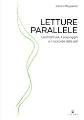 Letture parallele. L'architettura, il paesaggio e il racconto delle arti - Antonino Margagliotta - Libro Libria 2021, Mosaico | Libraccio.it