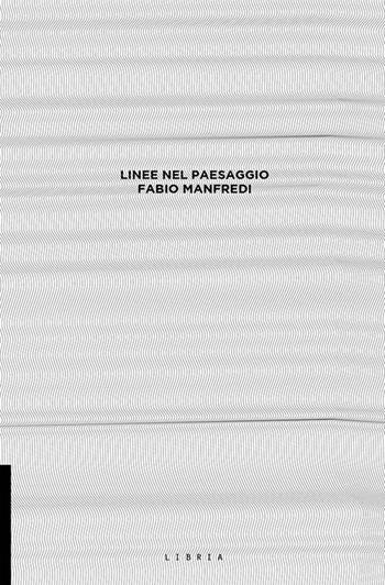 Linee nel paesaggio - Fabio Manfredi - Libro Libria 2020, L&scape | Libraccio.it
