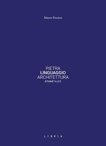 Pietra Linguaggio Architettura - Marco Ferrero - Libro Libria 2020 | Libraccio.it