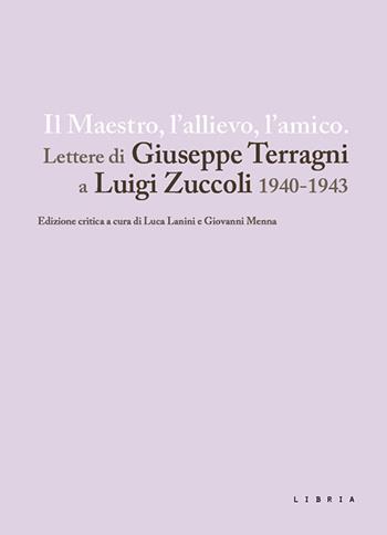 Il maestro, l'allievo, l'amico. Lettere di Giuseppe Terragni a Luigi Zuccoli 1940-1943  - Libro Libria 2021, Mosaico | Libraccio.it