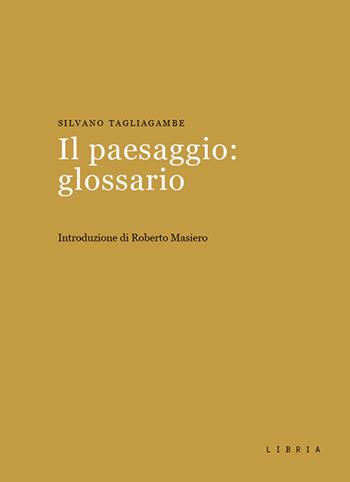 Il paesaggio: glossario - Silvano Tagliagambe - Libro Libria 2021, Mosaico | Libraccio.it