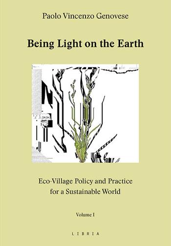 Being light on the Earth. Eco-village policy and practice for a sustainable world. Vol. 1 - Paolo Vincenzo Genovese - Libro Libria 2021, Mosaico | Libraccio.it