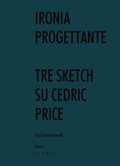 Ironia progettante. Tre sketch su Cedric Price