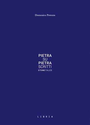 Pietra su pietra. Scritti - Domenico Potenza - Libro Libria 2021, Stone tales | Libraccio.it