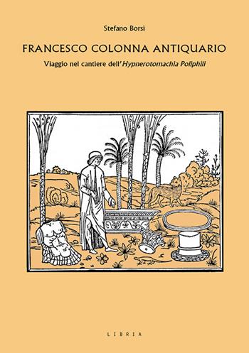 Francesco Colonna antiquario. Viaggio nel cantiere dell'Hypnerotomachia Poliphili - Stefano Borsi - Libro Libria 2022, Mosaico | Libraccio.it