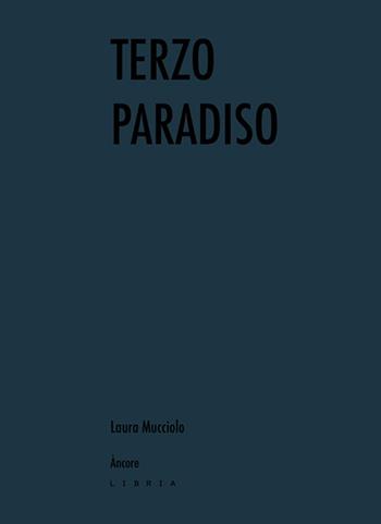 Terzo Paradiso - Laura Mucciolo - Libro Libria 2022, Àncore | Libraccio.it
