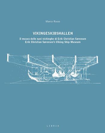 Vikingeskibshallen. Il museo delle navi vichinghe di Erik Christian Sørensen. Ediz. italiana e inglese - Marco Russo - Libro Libria 2022, Mosaico | Libraccio.it