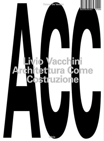 Livio Vacchini. Architettura come costruzione - Tiziano De Venuto - Libro Libria 2023, Mosaico | Libraccio.it