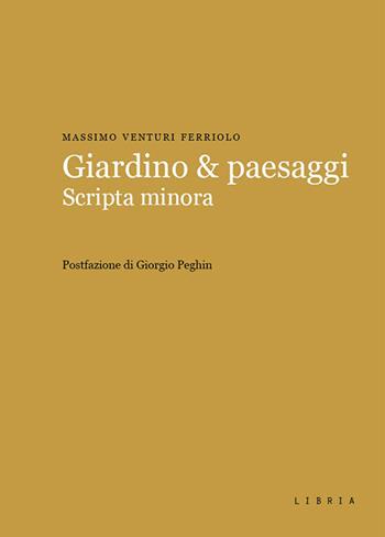 Giardino & paesaggi. Scripta minora - Massimo Venturi Ferriolo - Libro Libria 2023 | Libraccio.it