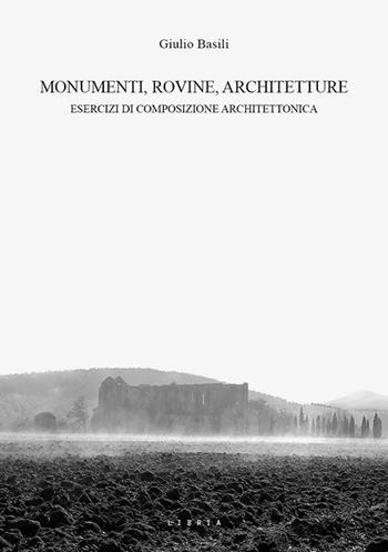 Monumenti, rovine, architetture. Esercizi di composizione architettonica - Giulio Basili - Libro Libria 2023, Mosaico | Libraccio.it