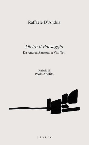 Dietro il paesaggio. Da Andrea Zanzotto a Vito Teti - Raffaele D'Andria - Libro Libria 2023, Mosaico | Libraccio.it
