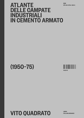 Atlante delle campate industriali in cemento armato (1950-75) - Vito Quadrato - Libro Libria 2024, Mosaico | Libraccio.it