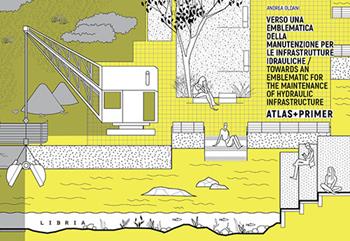 Verso una emblematica della manutenzione per le infrastrutture idrauliche. Atlas + Primer. Ediz. italiana e inglese - Andrea Oldani - Libro Libria 2024 | Libraccio.it
