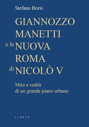 Giannozzo Manetti e la nuova Roma di Nicolò V. Mito e realtà di un grande piano urbano - Stefano Borsi - Libro Libria 2024, Mosaico | Libraccio.it