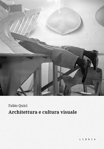 Architettura e cultura visuale - Fabio Quici - Libro Libria 2024 | Libraccio.it