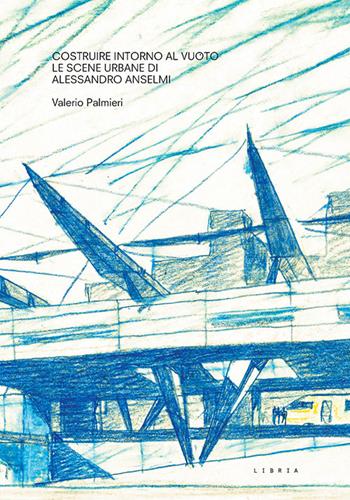 Costruire intorno al vuoto. Le scene urbane di Alessandro Anselmi - Valerio Palmieri - Libro Libria 2024, Mosaico | Libraccio.it