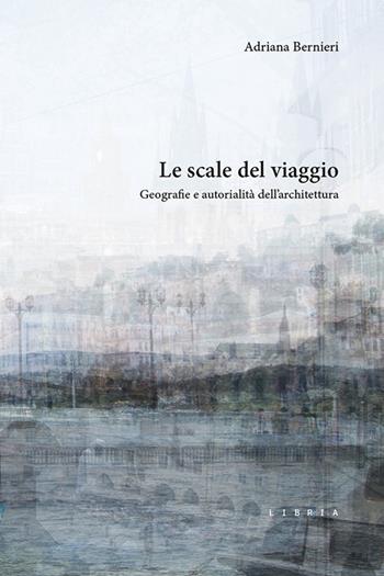Le scale del viaggio. Geografie e autorialità dell’architettura - Adriana Bernieri - Libro Libria 2024, Mosaico | Libraccio.it