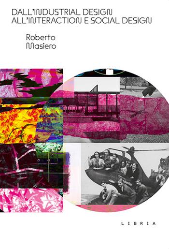 Dall’industrial design all’interaction e social design - Roberto Masiero - Libro Libria 2025, Mosaico | Libraccio.it