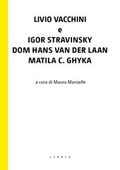 Livio Vacchini e Igor Stravinsky, Dom Hans van der Laan, Matila C. Ghyka