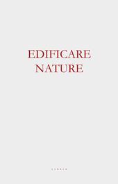 Edificare nature. Architettura tra le macerie dell’iper-funzionale
