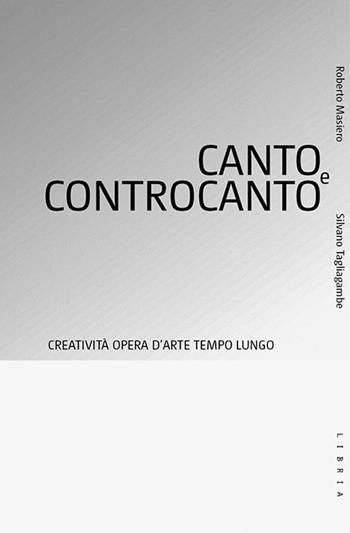 Canto e controcanto. Creatività, opera d'arte, tempo lungo - Roberto Masiero, Silvano Tagliagambe - Libro Libria 2025 | Libraccio.it