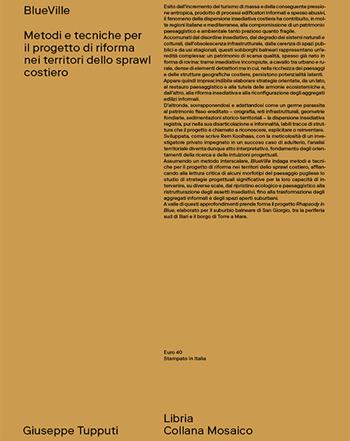 BlueVille. Metodi e tecniche per il progetto di riforma nei territori dello sprawl costiero - Giuseppe Tupputi - Libro Libria 2025, Mosaico | Libraccio.it