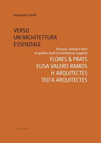 Verso un’architettura essenziale. Processi, metodi e temi di quattro studi di architettura spagnoli. Flores & Prats, Elisa Valero Ramos, Harquitectes, Ted’A arquitectes - Gianpaola Spirito - Libro Libria 2024, Mosaico | Libraccio.it