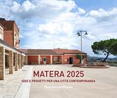 Matera 2025. Idee e progetti per una città contemporanea